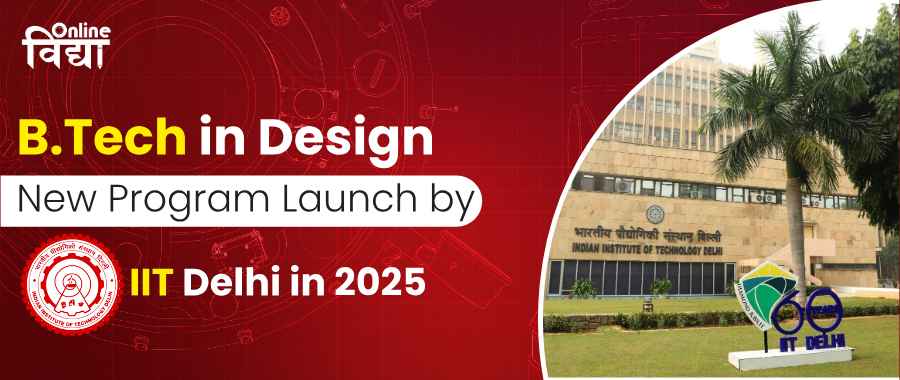 B.Tech in Design: New Program Launch by IIT Delhi in 2025